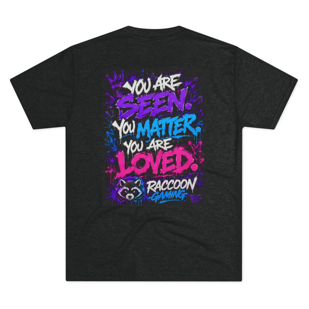 You Are Seen. You Matter. You Are Loved. Crew Tee — Raccoon Gaming Inspirational Graphic Tee