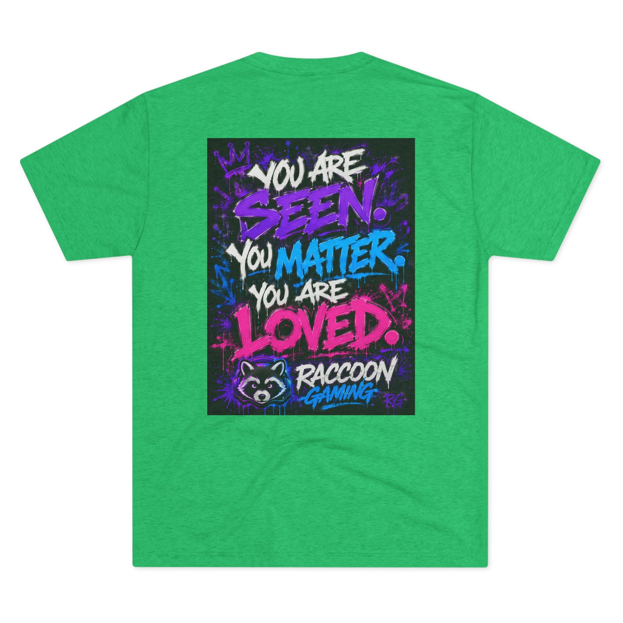 You Are Seen. You Matter. You Are Loved. Crew Tee — Raccoon Gaming Inspirational Graphic Tee
