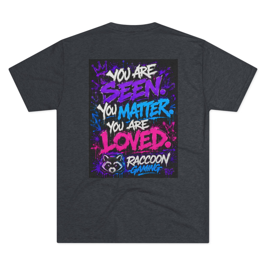 You Are Seen. You Matter. You Are Loved. Crew Tee — Raccoon Gaming Inspirational Graphic Tee