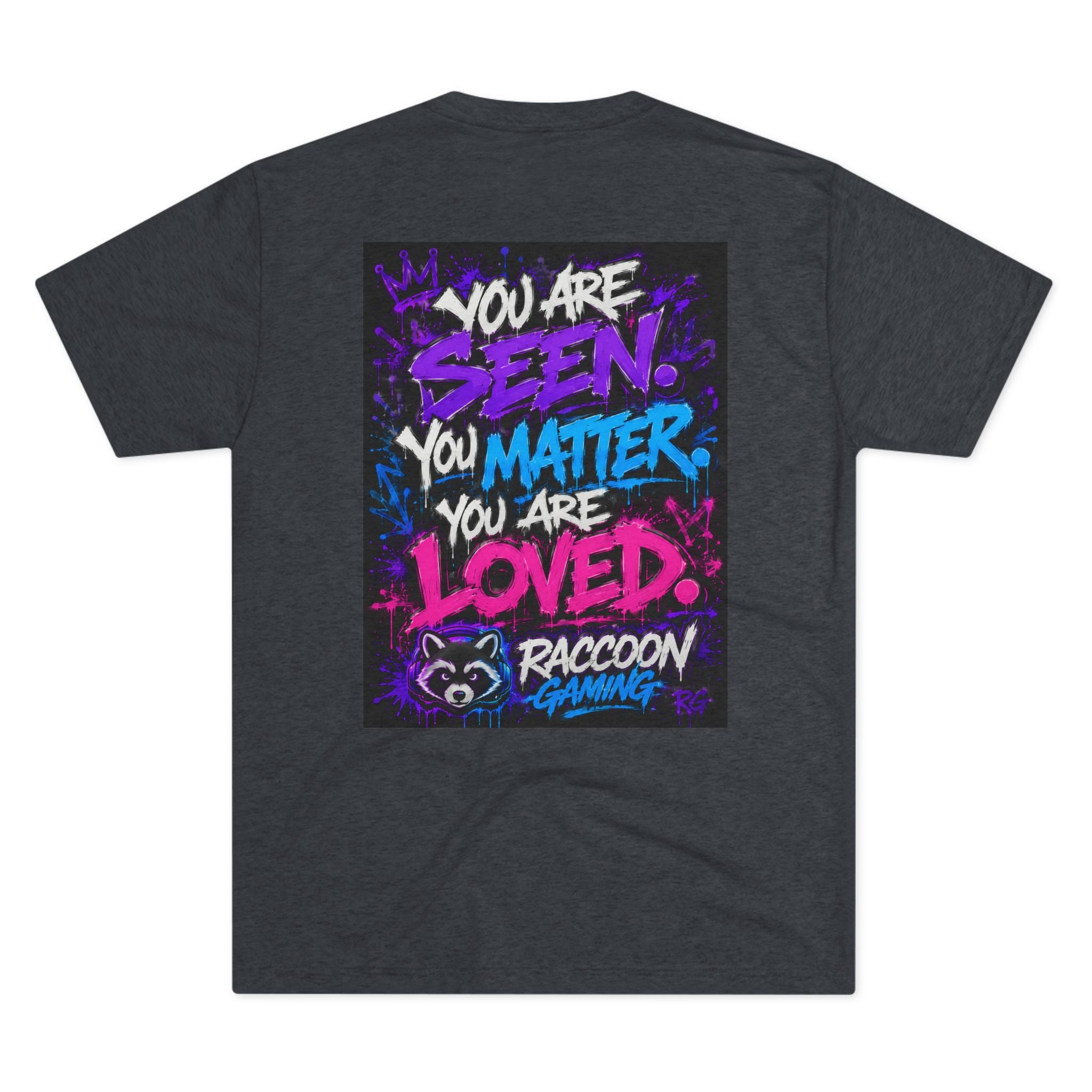 You Are Seen. You Matter. You Are Loved. Crew Tee — Raccoon Gaming Inspirational Graphic Tee