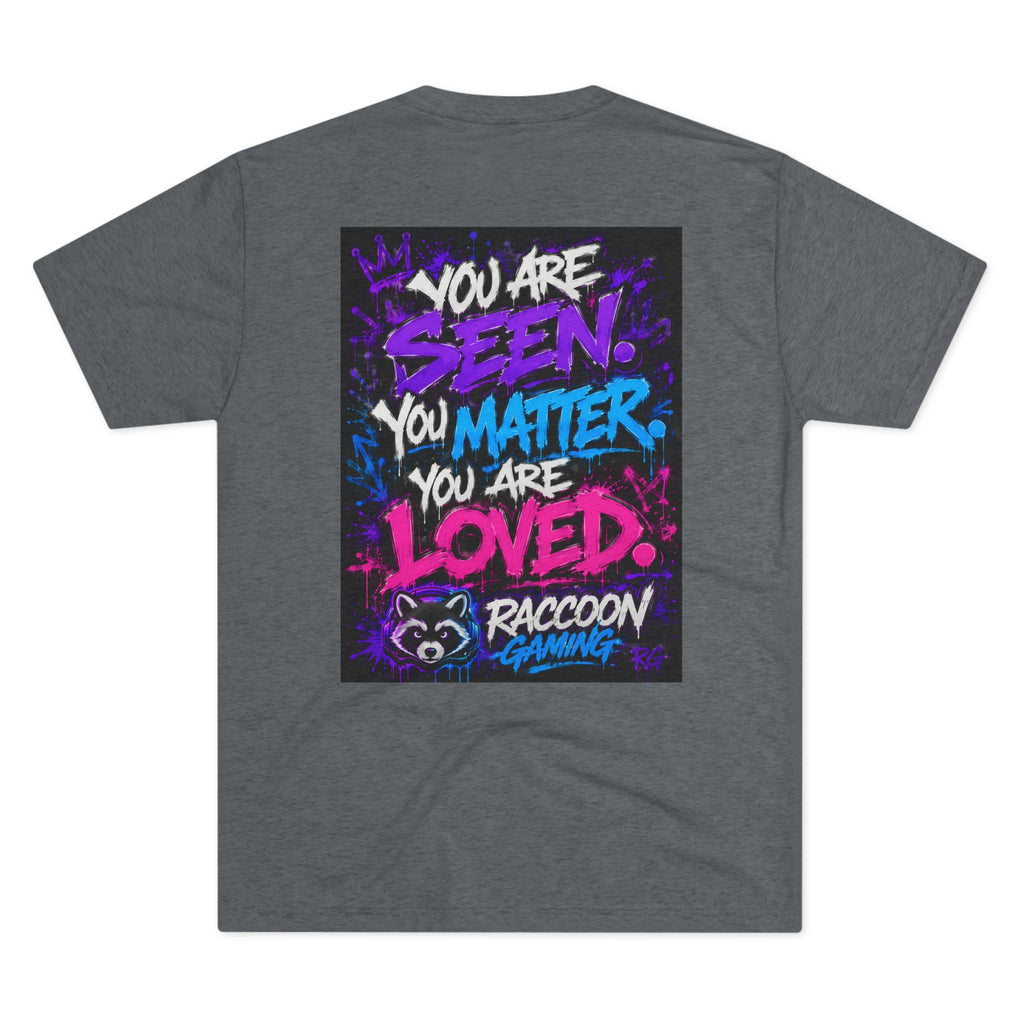 You Are Seen. You Matter. You Are Loved. Crew Tee — Raccoon Gaming Inspirational Graphic Tee