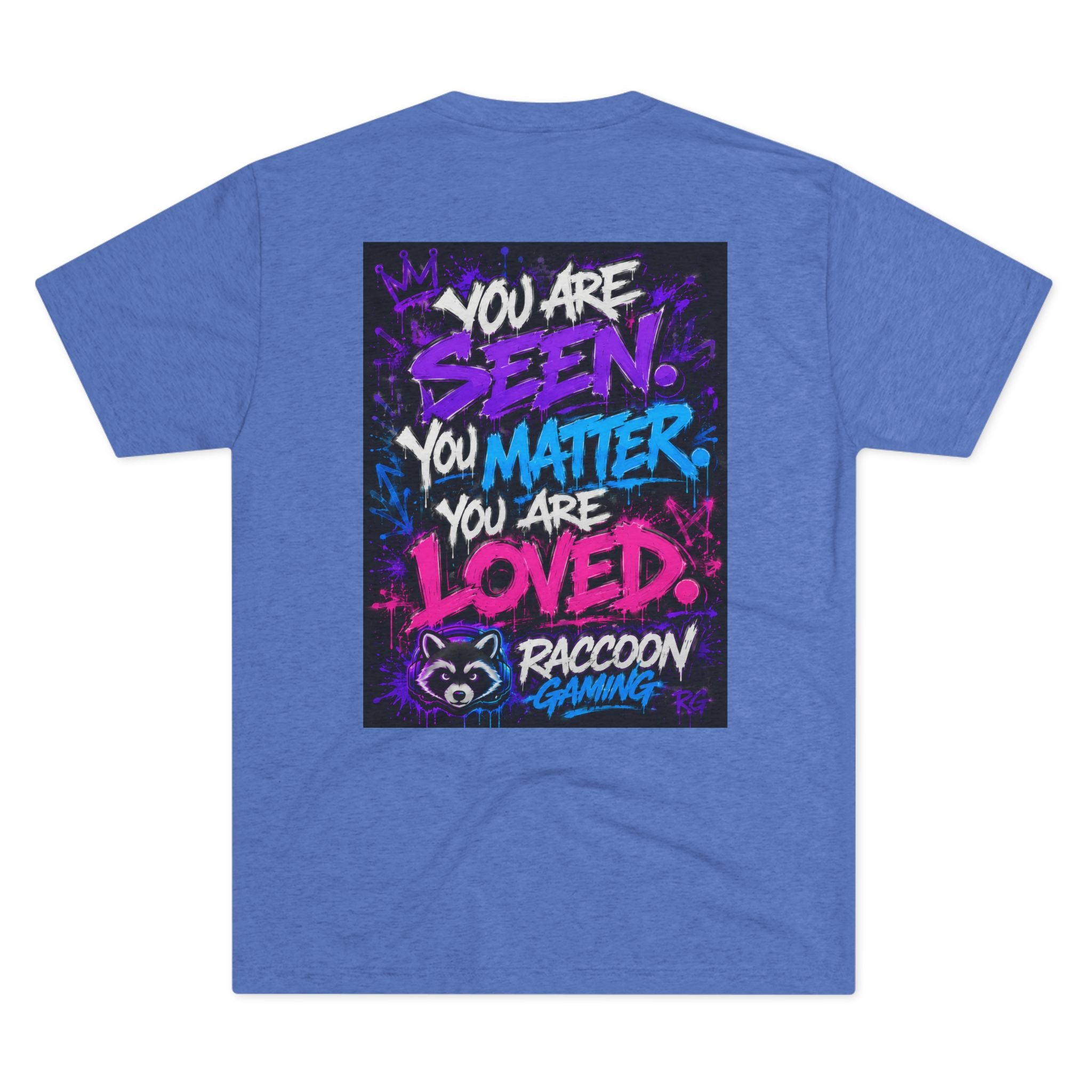 You Are Seen. You Matter. You Are Loved. Crew Tee — Raccoon Gaming Inspirational Graphic Tee