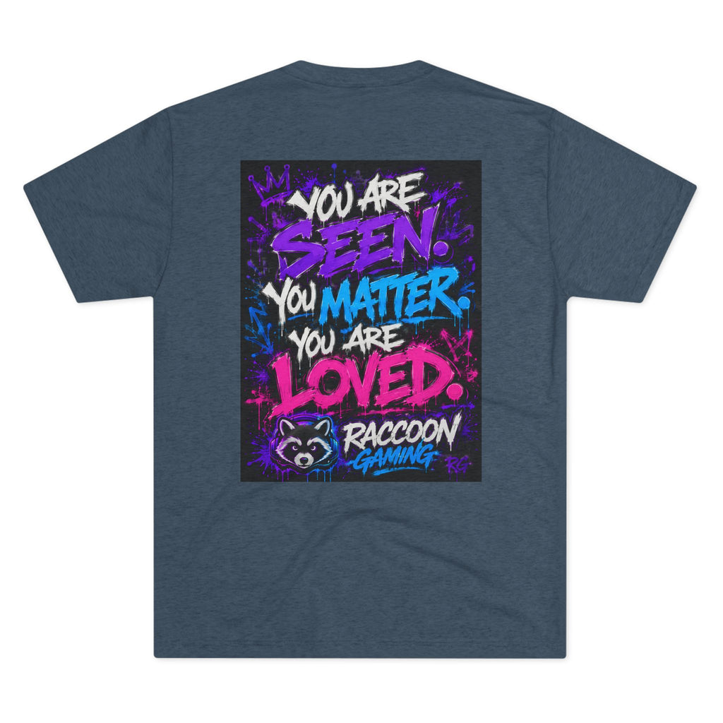 You Are Seen. You Matter. You Are Loved. Crew Tee — Raccoon Gaming Inspirational Graphic Tee