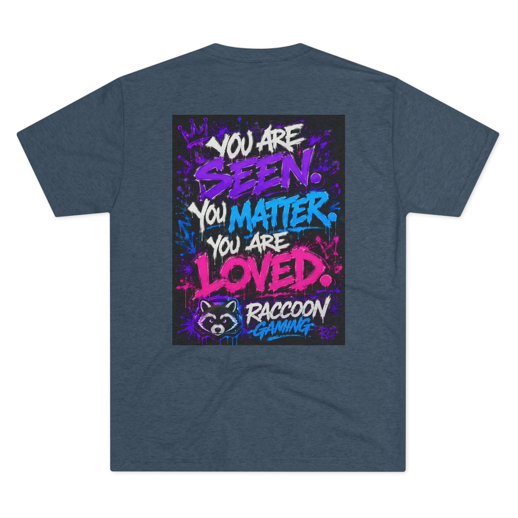 You Are Seen. You Matter. You Are Loved. Crew Tee — Raccoon Gaming Inspirational Graphic Tee