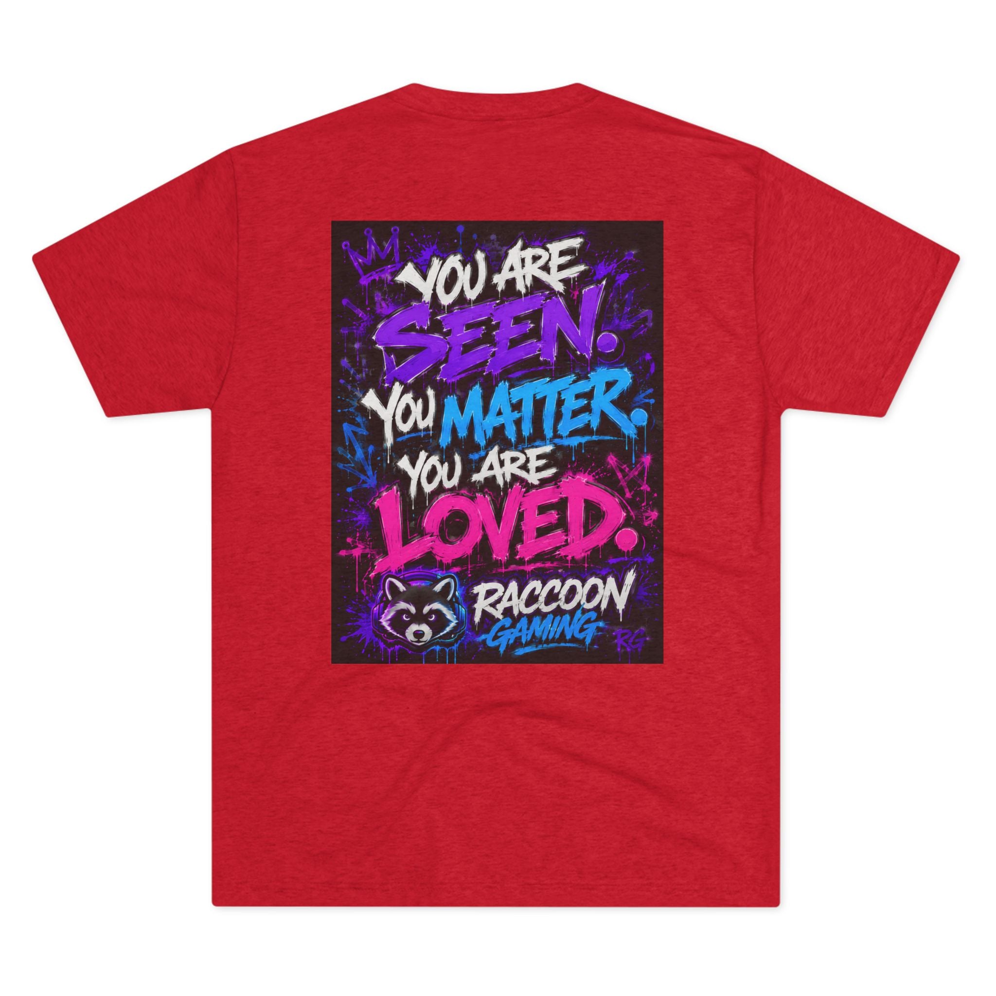 You Are Seen. You Matter. You Are Loved. Crew Tee — Raccoon Gaming Inspirational Graphic Tee