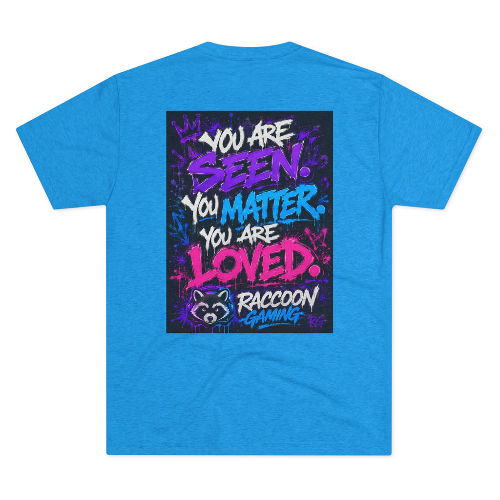 You Are Seen. You Matter. You Are Loved. Crew Tee — Raccoon Gaming Inspirational Graphic Tee