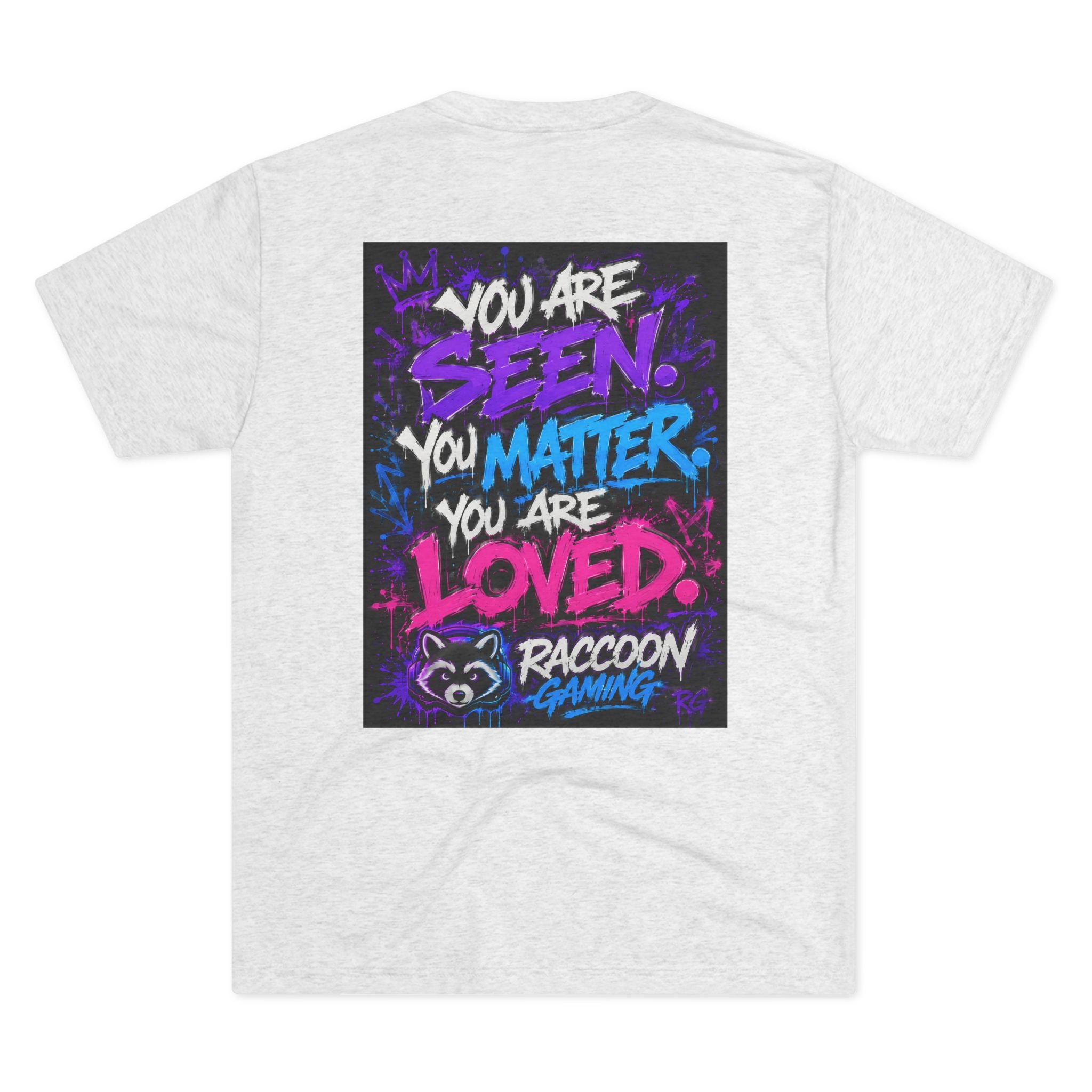 You Are Seen. You Matter. You Are Loved. Crew Tee — Raccoon Gaming Inspirational Graphic Tee