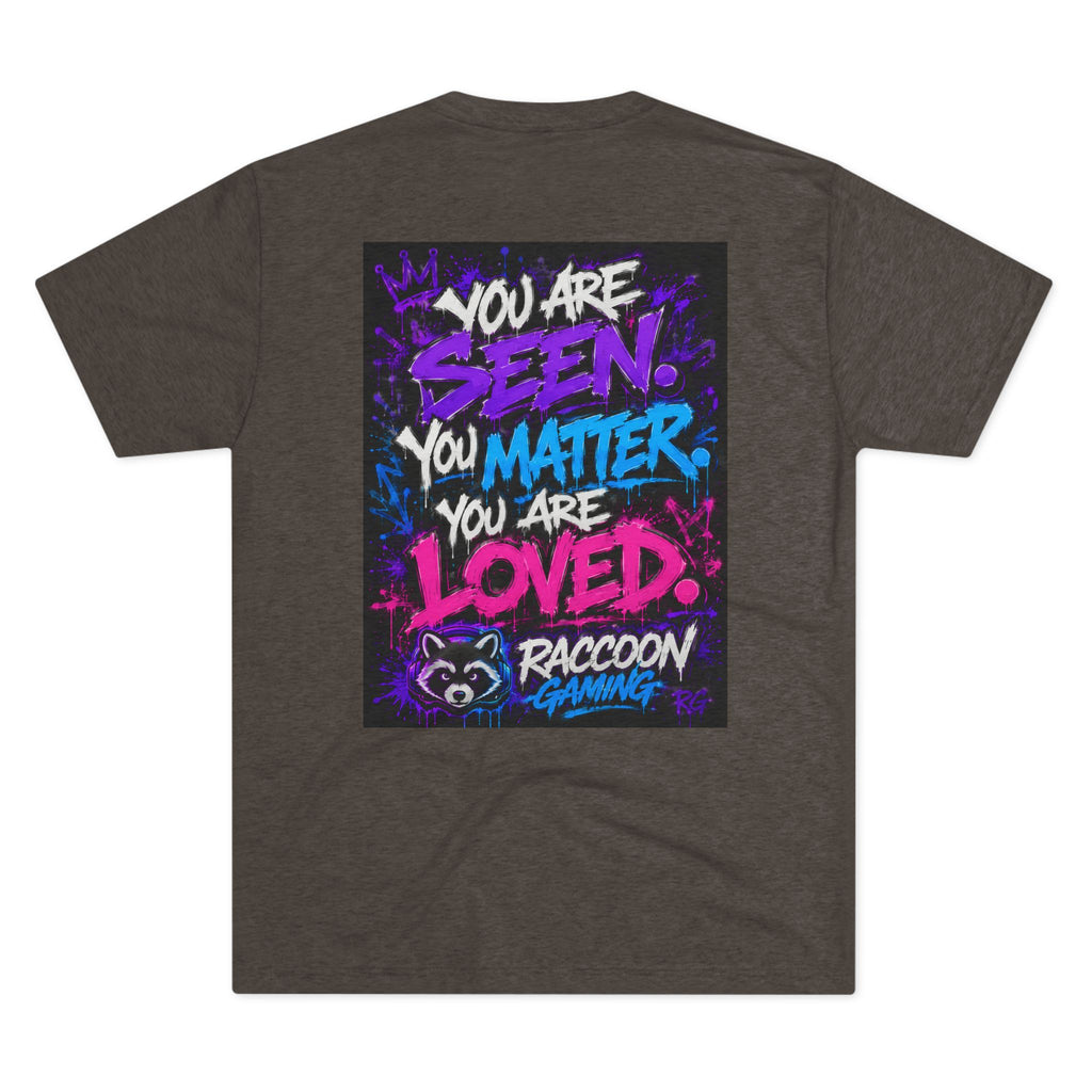 You Are Seen. You Matter. You Are Loved. Crew Tee — Raccoon Gaming Inspirational Graphic Tee